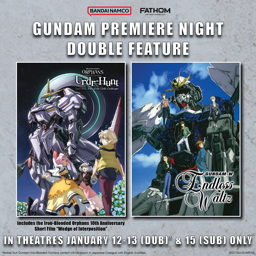 Bandai Namco Filmworks and Fathom Entertainment Bring Theatres a Double Feature for Gundam Premiere Night with Special Edition: Mobile Suit Gundam Iron-Blooded Orphans Urdr-Hunt “-Path of the Little Challenger-” and Mobile Suit Gundam Wing Endless Waltz Special Edition January 12-13 and January 15